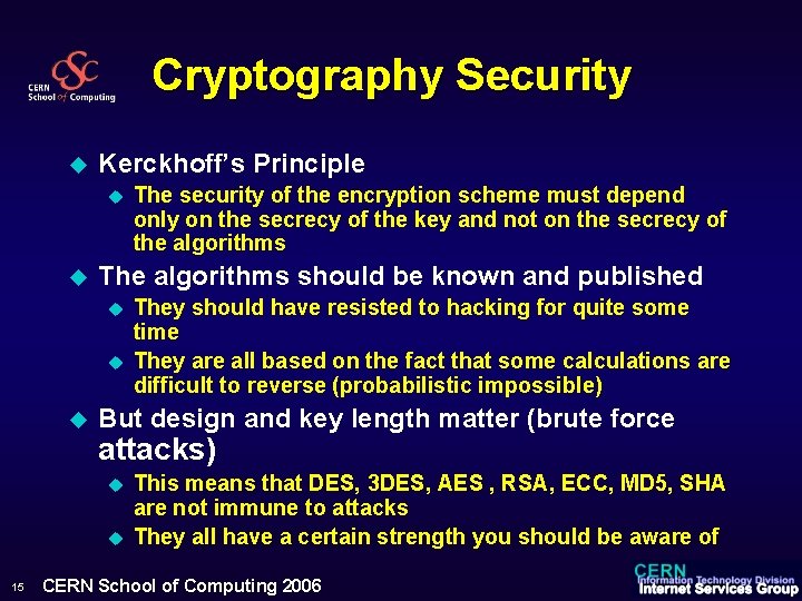 Cryptography Security u Kerckhoff’s Principle u u The algorithms should be known and published