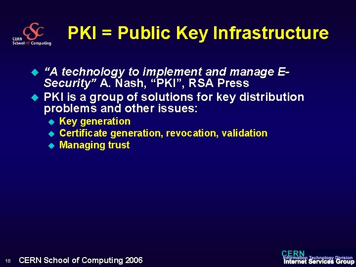 PKI = Public Key Infrastructure u u “A technology to implement and manage ESecurity”