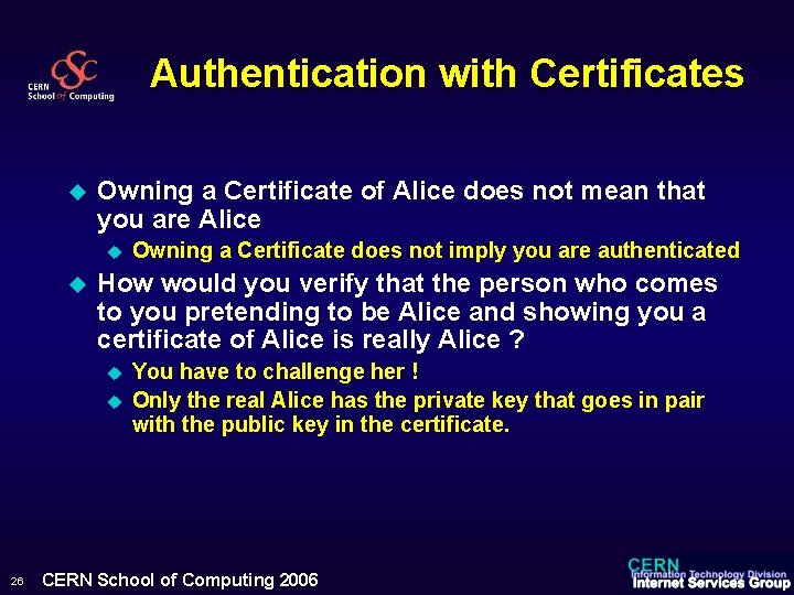 Authentication with Certificates u Owning a Certificate of Alice does not mean that you