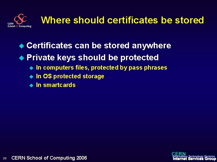 Where should certificates be stored u Certificates can be stored anywhere u Private keys