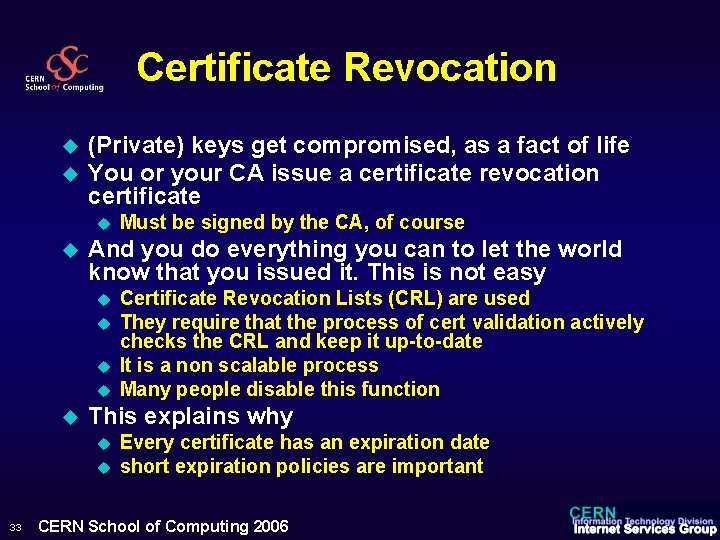 Certificate Revocation u u (Private) keys get compromised, as a fact of life You