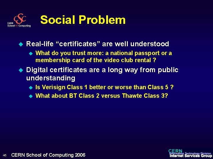 Social Problem u Real-life “certificates” are well understood u u Digital certificates are a