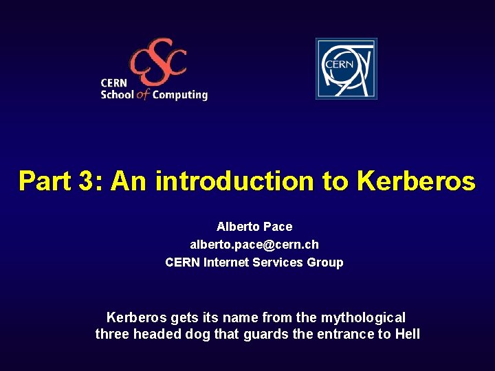 Part 3: An introduction to Kerberos Alberto Pace alberto. pace@cern. ch CERN Internet Services