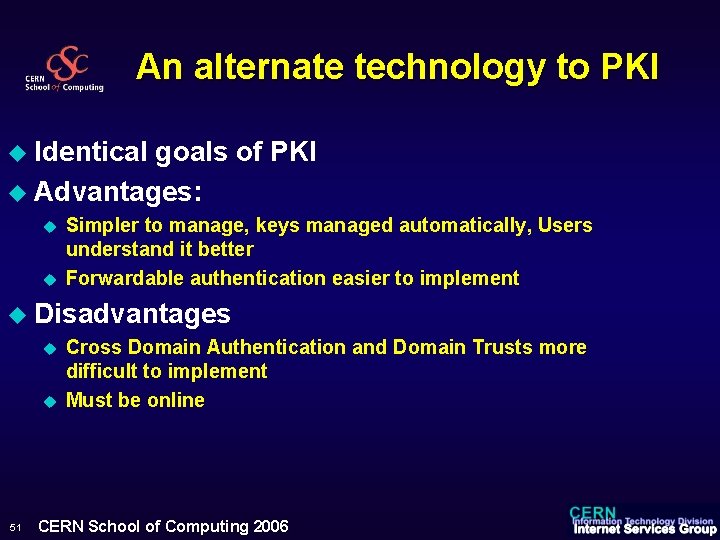 An alternate technology to PKI u Identical goals of PKI u Advantages: u u