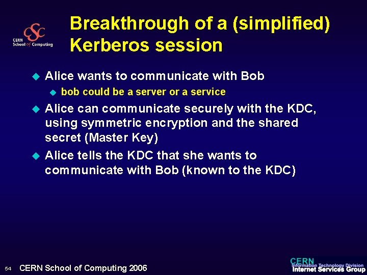 Breakthrough of a (simplified) Kerberos session u Alice wants to communicate with Bob u