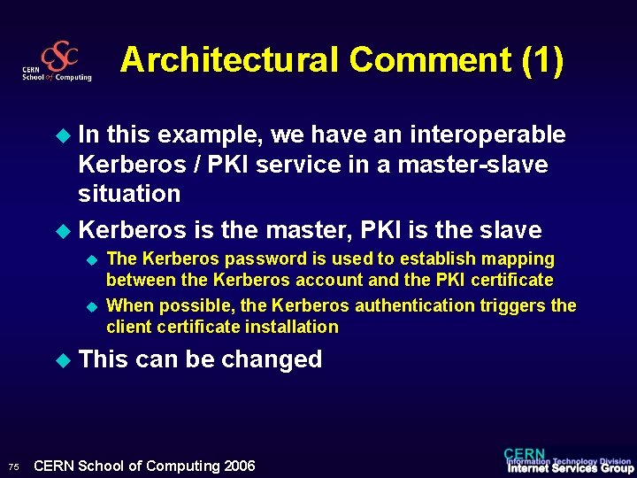 Architectural Comment (1) u In this example, we have an interoperable Kerberos / PKI