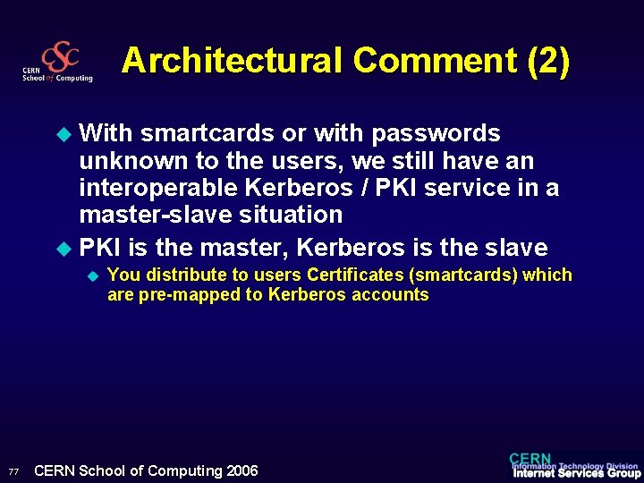 Architectural Comment (2) u With smartcards or with passwords unknown to the users, we