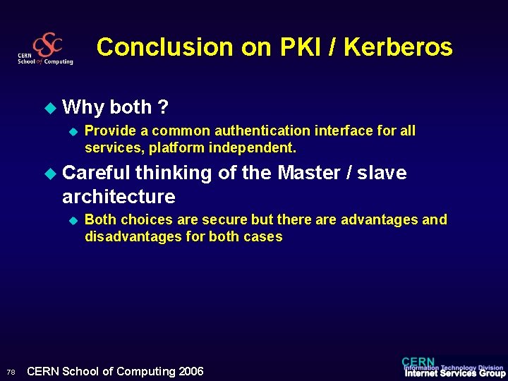 Conclusion on PKI / Kerberos u Why u both ? Provide a common authentication