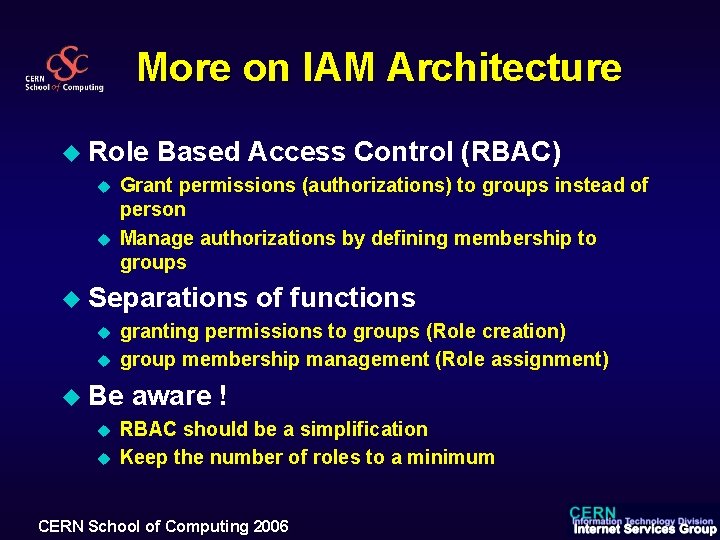 More on IAM Architecture u Role u u Based Access Control (RBAC) Grant permissions