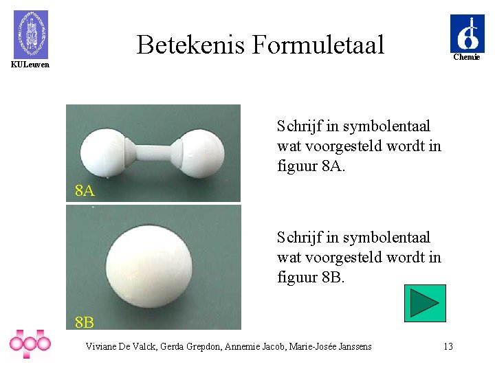 Betekenis Formuletaal Chemie KULeuven Schrijf in symbolentaal wat voorgesteld wordt in figuur 8 A.
