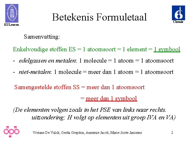 Betekenis Formuletaal Chemie KULeuven Samenvatting: Enkelvoudige stoffen ES = 1 atoomsoort = 1 element