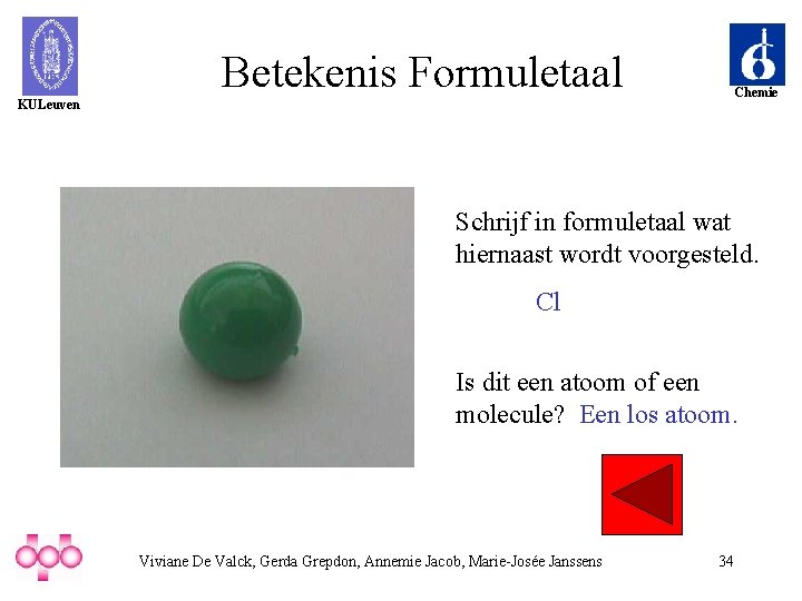 Betekenis Formuletaal Chemie KULeuven Schrijf in formuletaal wat hiernaast wordt voorgesteld. Cl Is dit