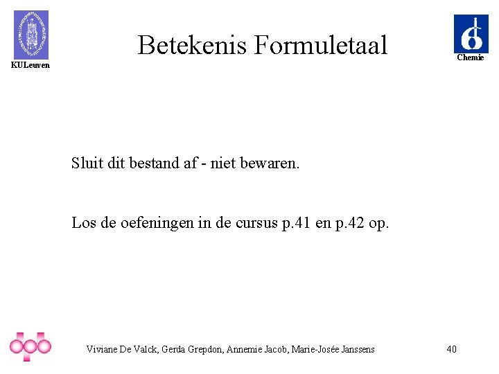 Betekenis Formuletaal Chemie KULeuven Sluit dit bestand af - niet bewaren. Los de oefeningen