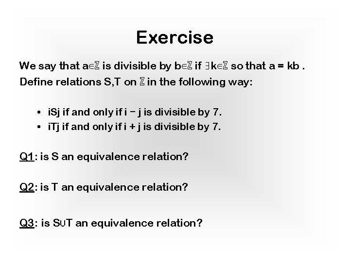 Exercise We say that a∈ℤ is divisible by b∈ℤ if ∃k∈ℤ so that a