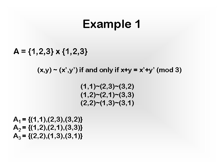 Example 1 A = {1, 2, 3} x {1, 2, 3} (x, y) ~