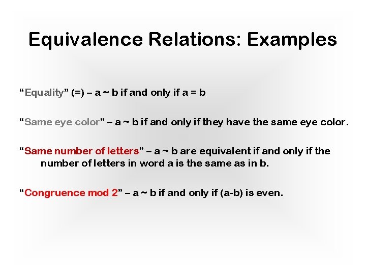 Equivalence Relations: Examples “Equality” (=) – a ~ b if and only if a