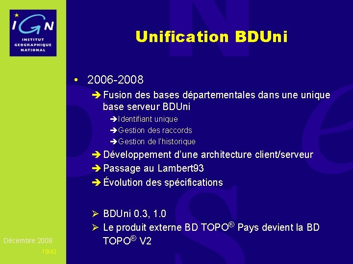 Unification BDUni • 2006 -2008 è Fusion des bases départementales dans une unique base