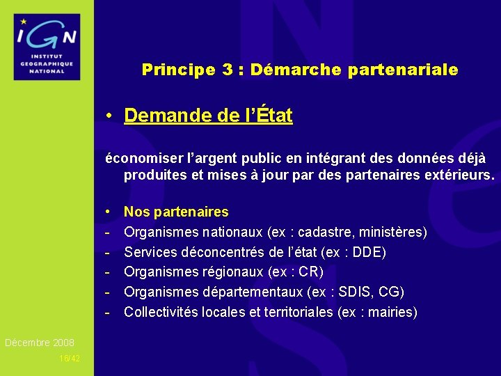 Principe 3 : Démarche partenariale • Demande de l’État économiser l’argent public en intégrant