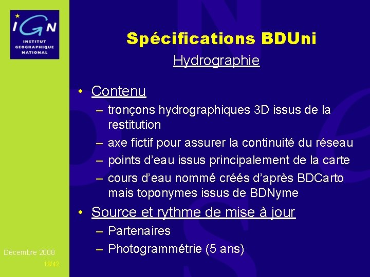Spécifications BDUni Hydrographie • Contenu – tronçons hydrographiques 3 D issus de la restitution