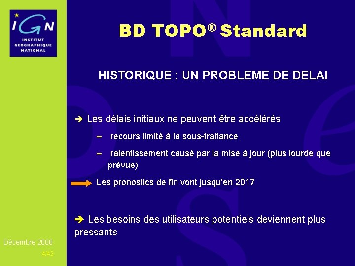 BD TOPO® Standard HISTORIQUE : UN PROBLEME DE DELAI è Les délais initiaux ne