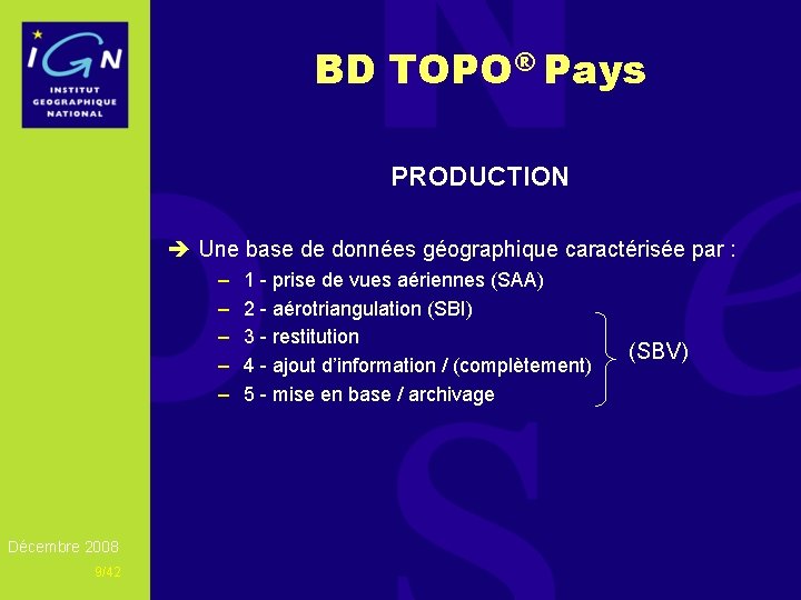 BD TOPO® Pays PRODUCTION è Une base de données géographique caractérisée par : –