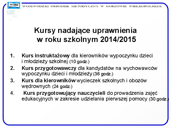 Kursy nadające uprawnienia w roku szkolnym 2014/2015 1. 2. 3. 4. Kurs instruktażowy dla