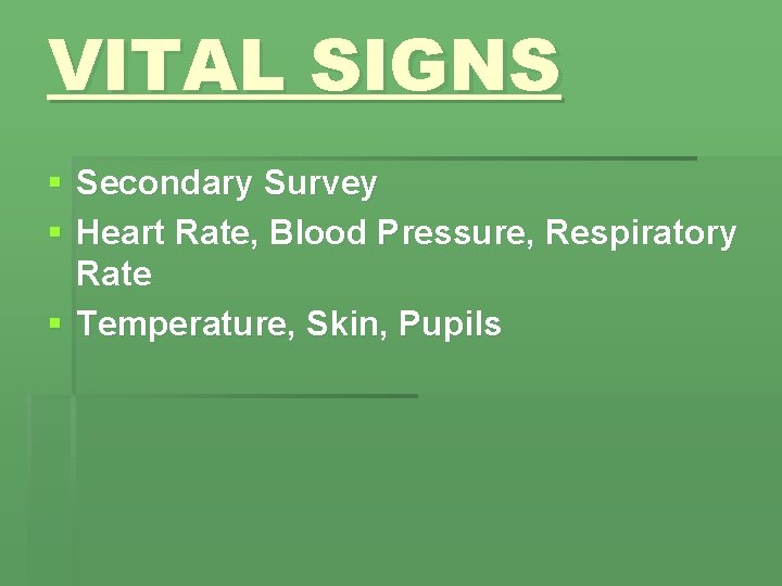 VITAL SIGNS § Secondary Survey § Heart Rate, Blood Pressure, Respiratory Rate § Temperature,