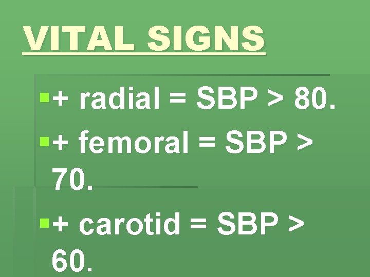 VITAL SIGNS §+ radial = SBP > 80. §+ femoral = SBP > 70.