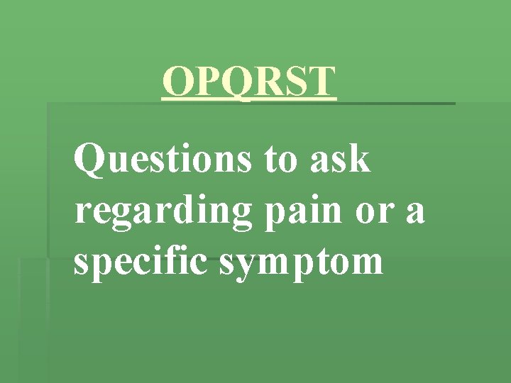 OPQRST Questions to ask regarding pain or a specific symptom 