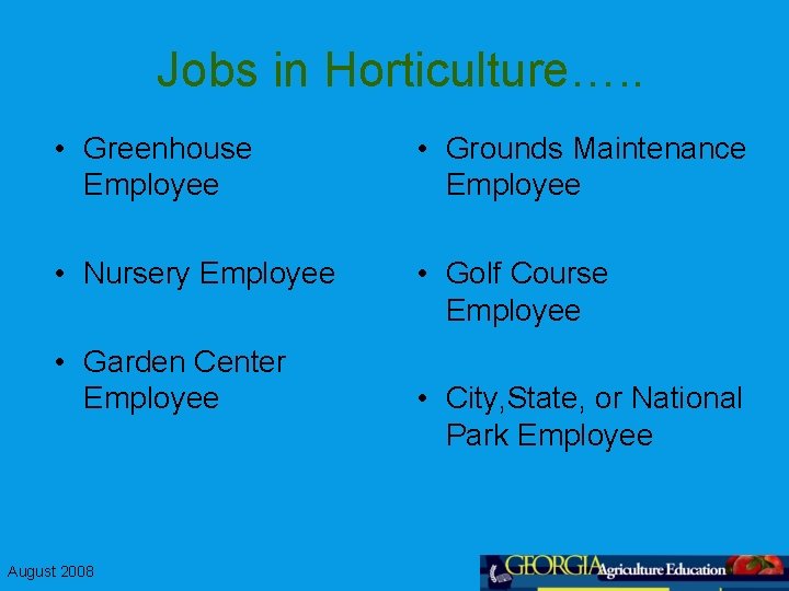 Jobs in Horticulture…. . • Greenhouse Employee • Grounds Maintenance Employee • Nursery Employee