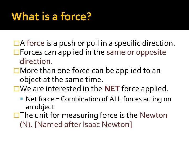 What is a force? �A force is a push or pull in a specific