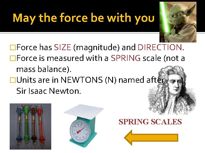 May the force be with you �Force has SIZE (magnitude) and DIRECTION. �Force is