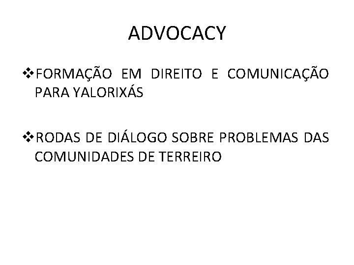 ADVOCACY v. FORMAÇÃO EM DIREITO E COMUNICAÇÃO PARA YALORIXÁS v. RODAS DE DIÁLOGO SOBRE ADVOCACY v. FORMAÇÃO EM DIREITO E COMUNICAÇÃO PARA YALORIXÁS v. RODAS DE DIÁLOGO SOBRE