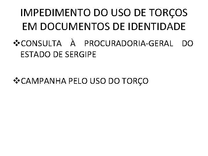 IMPEDIMENTO DO USO DE TORÇOS EM DOCUMENTOS DE IDENTIDADE v. CONSULTA À PROCURADORIA-GERAL DO