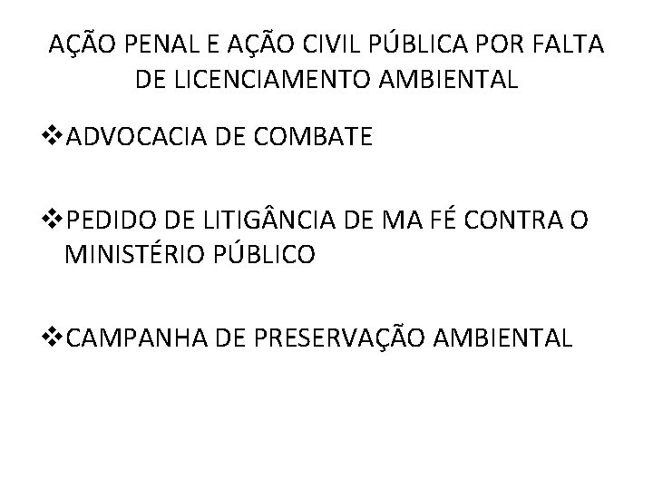 AÇÃO PENAL E AÇÃO CIVIL PÚBLICA POR FALTA DE LICENCIAMENTO AMBIENTAL v. ADVOCACIA DE