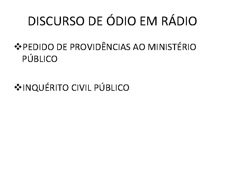 DISCURSO DE ÓDIO EM RÁDIO v. PEDIDO DE PROVIDÊNCIAS AO MINISTÉRIO PÚBLICO v. INQUÉRITO DISCURSO DE ÓDIO EM RÁDIO v. PEDIDO DE PROVIDÊNCIAS AO MINISTÉRIO PÚBLICO v. INQUÉRITO