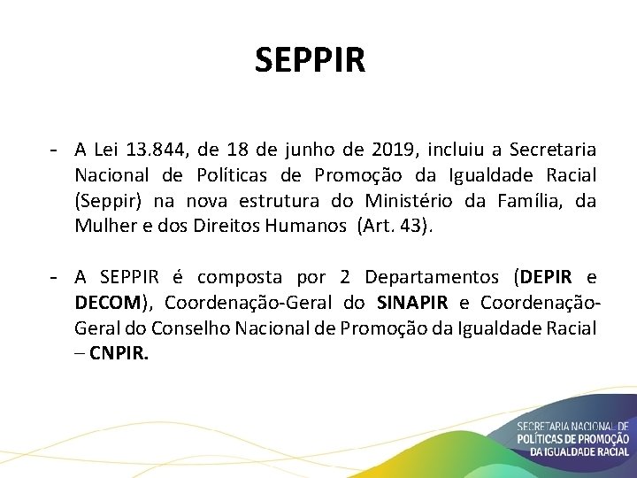 SEPPIR - A Lei 13. 844, de 18 de junho de 2019, incluiu a