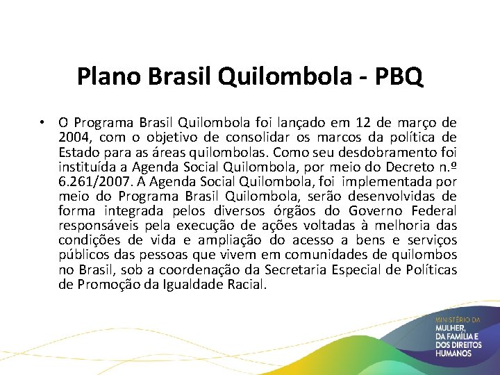 Políticas Públicas para Comunidades Quilombolas Plano Brasil Quilombola - PBQ • O Programa Brasil