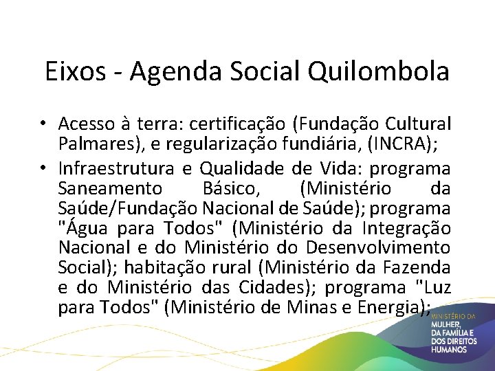 Políticas Públicas para Comunidades Quilombolas Eixos - Agenda Social Quilombola • Acesso à terra: