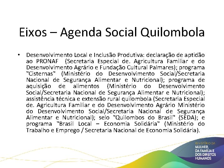Políticas Públicas para Comunidades Quilombolas Eixos – Agenda Social Quilombola • Desenvolvimento Local e