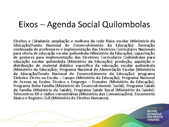 Políticas Públicas para Comunidades Quilombolas Eixos – Agenda Social Quilombolas Direitos e Cidadania: ampliação