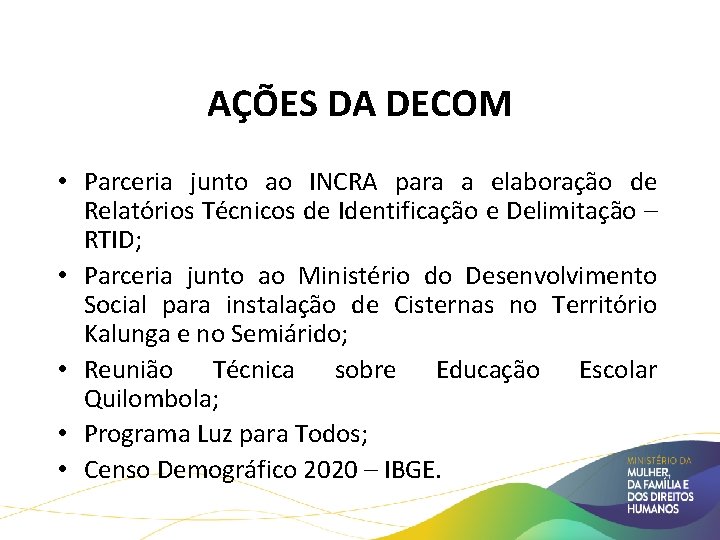 Políticas Públicas para Comunidades Quilombolas AÇÕES DA DECOM • Parceria junto ao INCRA para