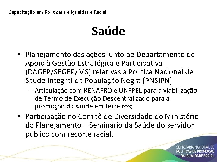 Capacitação em Políticas de Igualdade Racial Saúde • Planejamento das ações junto ao Departamento