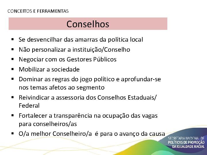 CONCEITOS E FERRAMENTAS Conselhos Se desvencilhar das amarras da política local Não personalizar a