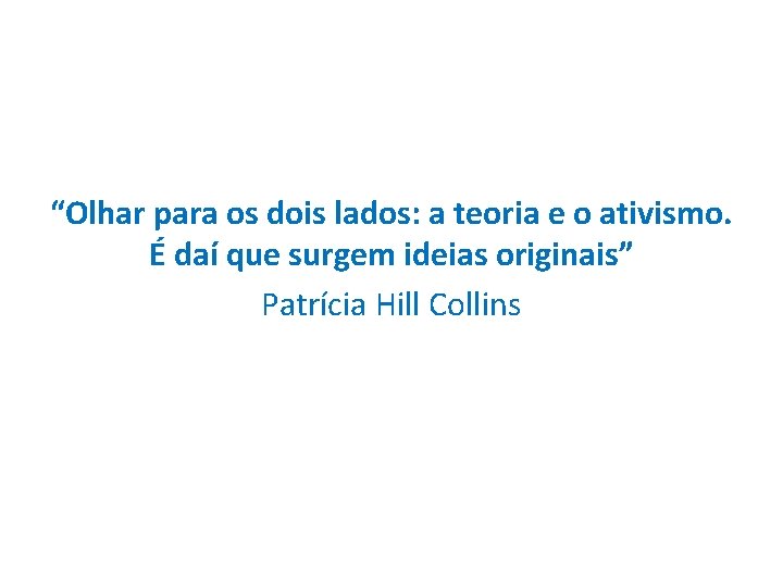 “Olhar para os dois lados: a teoria e o ativismo. É daí que surgem “Olhar para os dois lados: a teoria e o ativismo. É daí que surgem