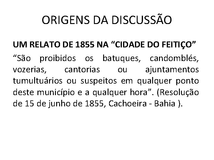 ORIGENS DA DISCUSSÃO UM RELATO DE 1855 NA “CIDADE DO FEITIÇO” “São proibidos os