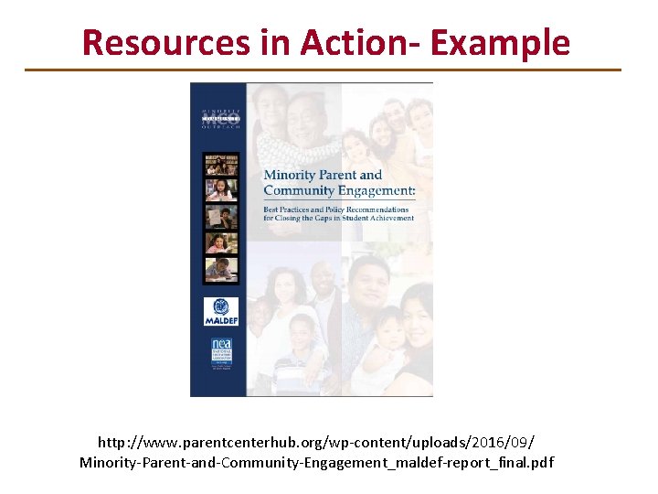 Resources in Action- Example http: //www. parentcenterhub. org/wp-content/uploads/2016/09/ Minority-Parent-and-Community-Engagement_maldef-report_final. pdf 