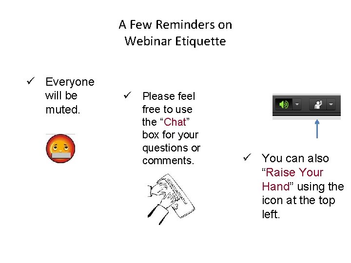 A Few Reminders on Webinar Etiquette ü Everyone will be muted. ü Please feel