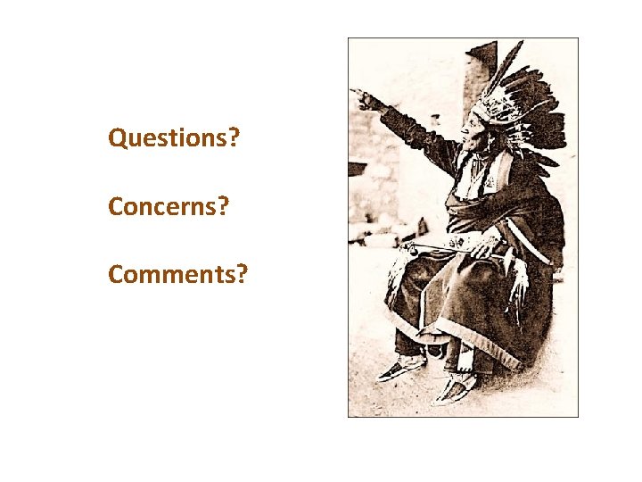 Questions? Concerns? Comments? 