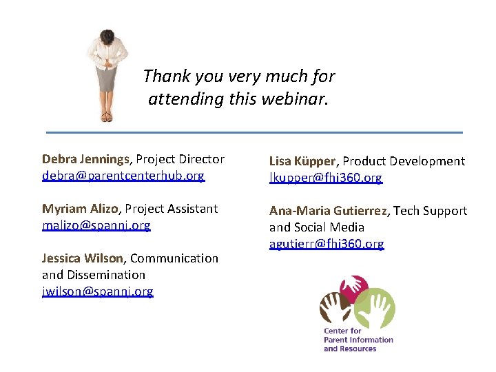 Thank you very much for attending this webinar. Debra Jennings, Project Director debra@parentcenterhub. org